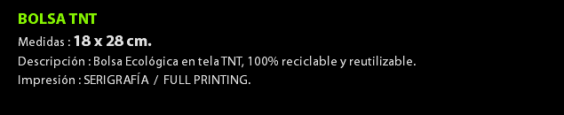BOLSA TNT Medidas : 18 x 28 cm. Descripción : Bolsa Ecológica en tela TNT, 100% reciclable y reutilizable. Impresión : SERIGRAFÍA / FULL PRINTING.