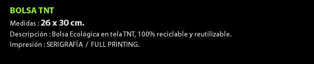 BOLSA TNT Medidas : 26 x 30 cm. Descripción : Bolsa Ecológica en tela TNT, 100% reciclable y reutilizable. Impresión : SERIGRAFÍA / FULL PRINTING.
